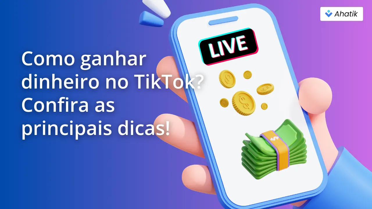 Como ganhar dinheiro no TikTok - Ahatik.com